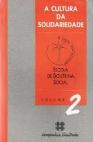 A Cultura da Solidariedade Escola de Doutrina Social Volume 2
