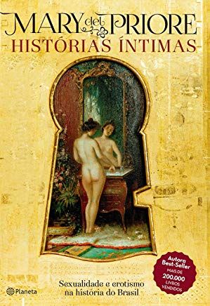 Histórias Íntimas: Sexualidade e Erotismo na História do Brasil