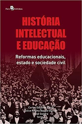 História Intelectual e Educação: Reformas Educacionais, Estado e Sociedade Civil