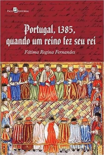 Portugal, 1385, Quando um Reino fez seu rei
