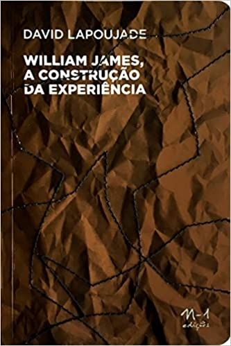 WILLIAM JAMES, A CONSTRUCAO DA EXPERIENCIA