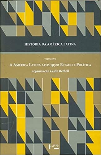 HISTORIA DA AMERICA LATINA -A AMERICA LATINA APOS 1930: ESTADO E POLITICA. VOL VII