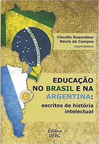 EDUCACAO NO BRASIL E NA ARGENTINA: ESCRITOS DE HISTORIA INTELECTUAL