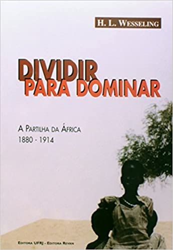 DIVIDIR PARA DOMINAR: A PARTILHA DA AFRICA (1880-1914)