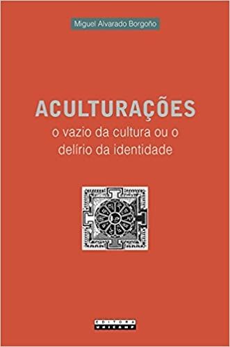 ACULTURACOES - O VAZIO DA CULTURA OU O DELIRIO DA IDENTIDADE