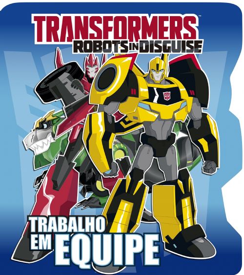 TRANSFORMERS ROBOTS IN DISGUISE - TRABALHO EM EQUIPE