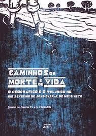 Caminho de morte e de vida o geográfico e  telurico no rio severino de João Cabral de Melo Neto