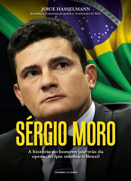 Sérgio Moro : A História do Homem Por Trás da Operação Que Mudou o Brasil