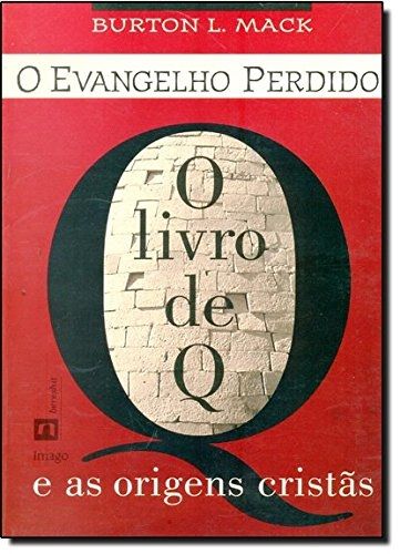 O Evangelho Perdido: o Livro de Q e as Origens Cristãs