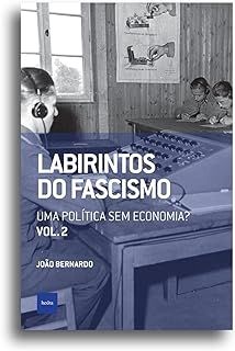 Labirintos do Fascismo - Uma Politica Sem Economia?