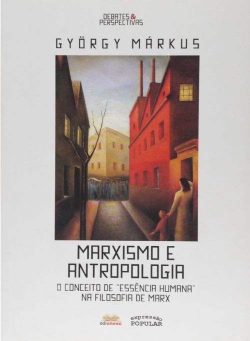Marxismo e Antropologia - O Conceito de Essência Humana na Filosofia de Marx