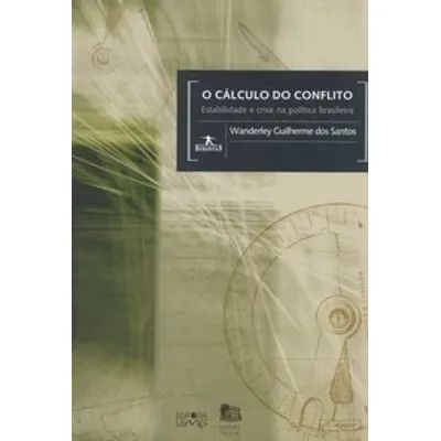 O cálculo do conflito: estabilidade e crise na politica brasileira