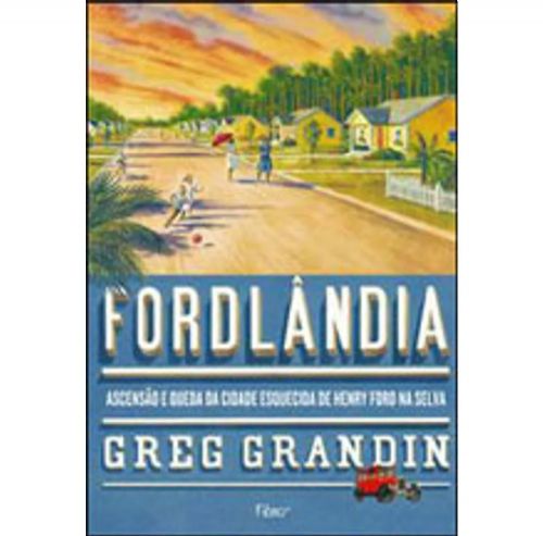 Fordlândia - Ascensão e Queda da Cidade Esquecida de Henry Ford na Selva