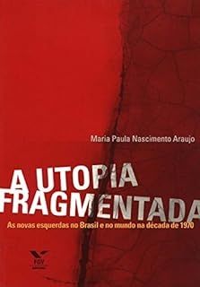A utopia fragmentada as novas esquerdas no brasil e no mundo na decada de 1970
