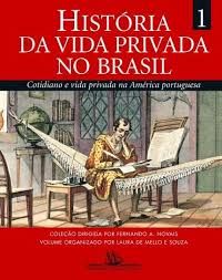 História da vida privada no brasil vol 1 - cotidiano e vida privada na América portuguesa